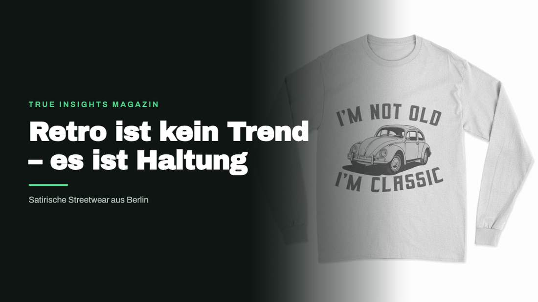 Retro ist kein Trend – es ist Haltung | True Insights Magazin
