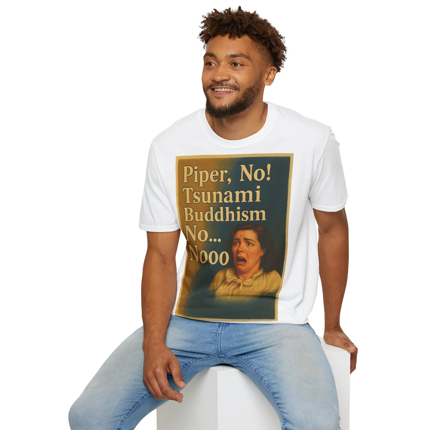 “Piper, no! Tsunami. Buddhism. No... Nooo!” - The drama shirt for advanced users