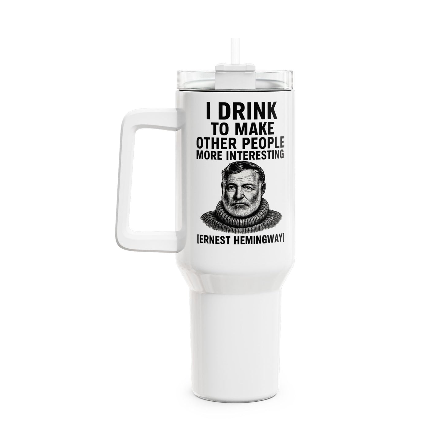 „I drink to make other people more interesting.“ – Ernest Hemingway - Tumbler, 40oz