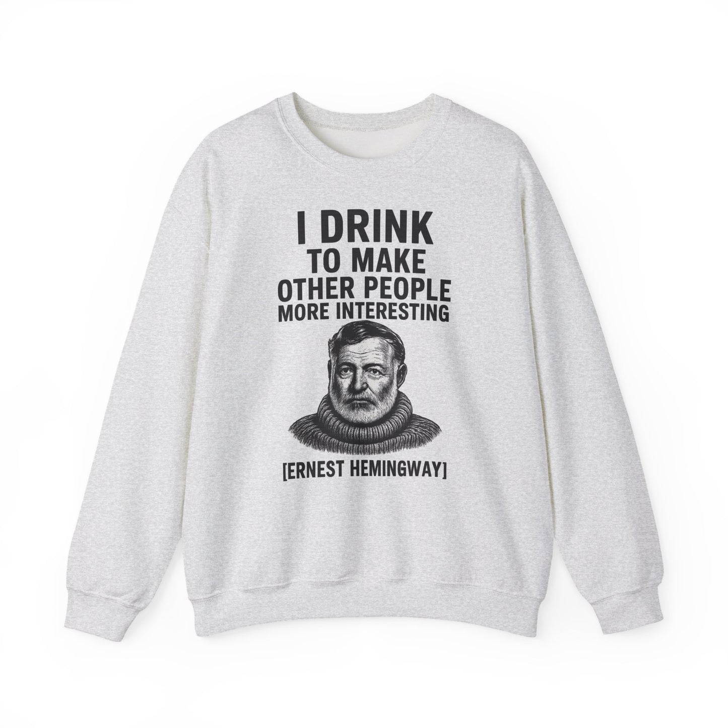 Hemingway Zitat Sweatshirt – "I Drink to Make Other People More Interesting" | Literaten & Genießer Pullover-Sweatshirt-True Insights