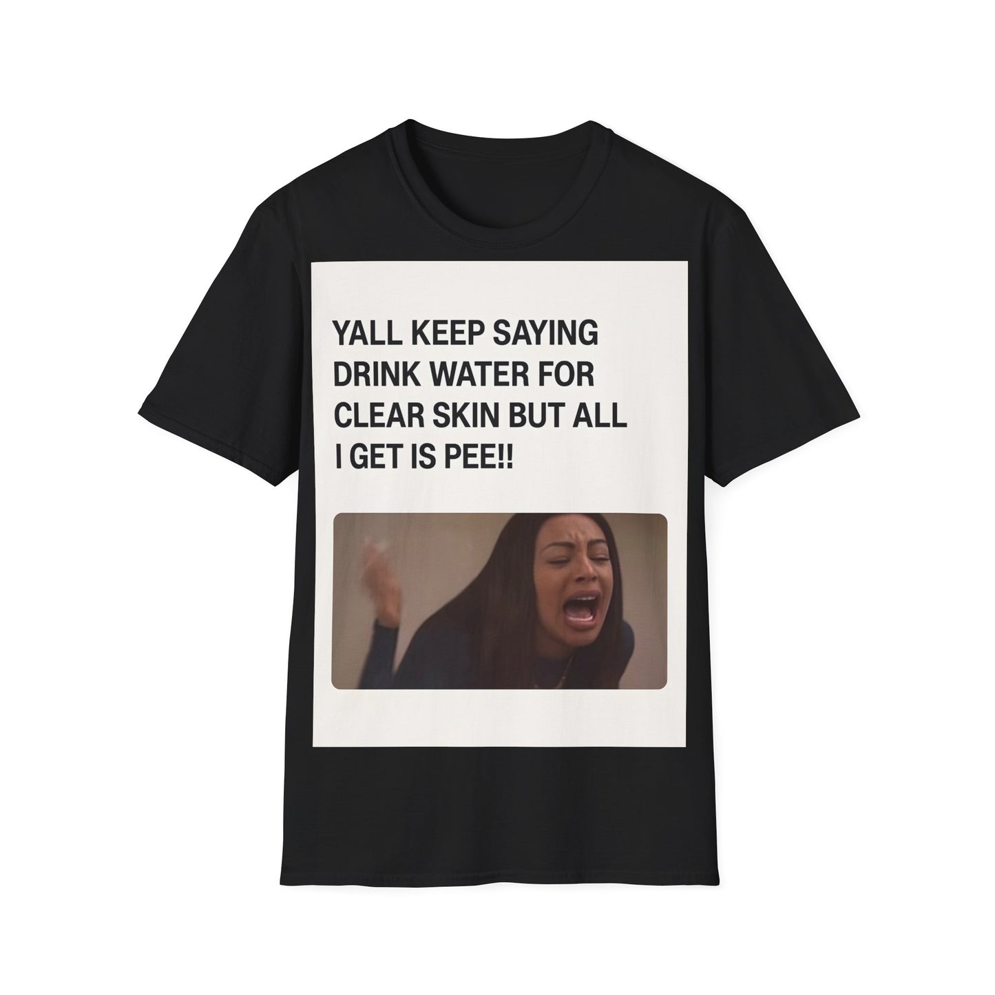 YALL KEEP SAYING DRINK WATER FOR CLEAR SKIN BUT ALL I GET IS PEE!! – Freches Satire-Design für mutige Statements | True Insights