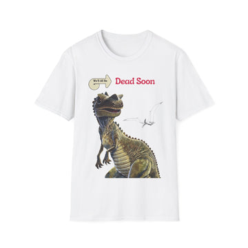 We'll All Be Dead Soon T-Shirt Unisex – Lustiges Dinosaurier Statement Shirt mit Flugsaurier, Sarkasmus & Nihilismus