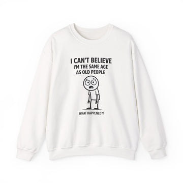 I Can't Believe I'm the Same Age as Old People Sweatshirt – Lustiges Geburtstags-Motiv
