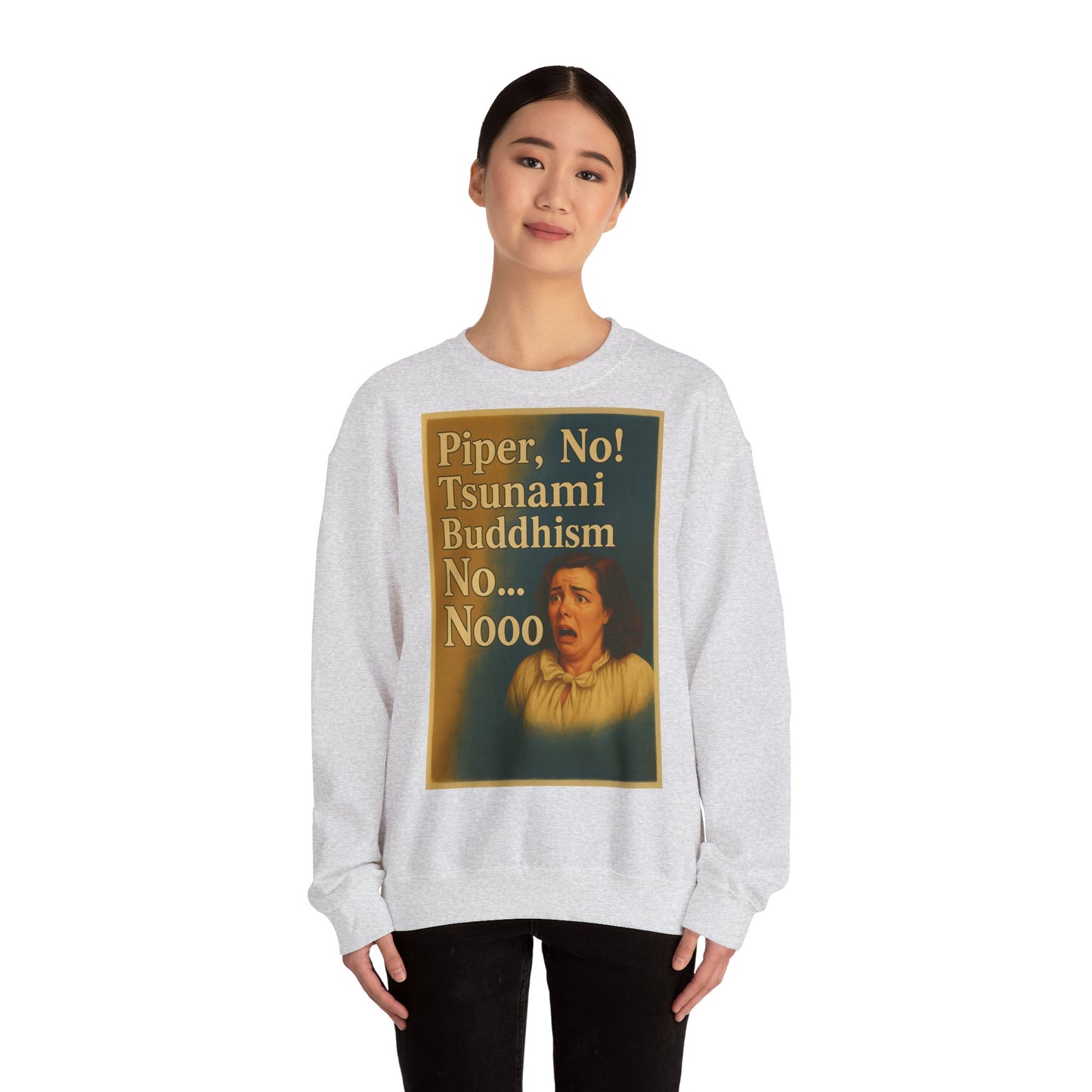 Sweatshirt – Drama Sweatshirt – „Piper, No! Tsunami. Buddhism. No... Nooo“ | True Insights Design mit Humor