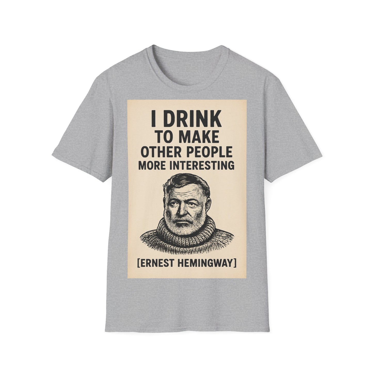 „I drink to make other people more interesting.“ – Ernest Hemingway