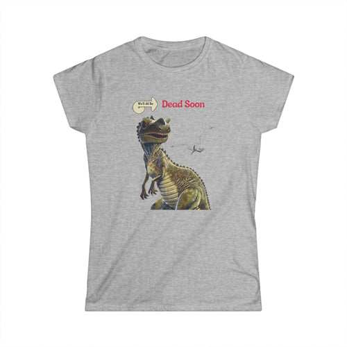 We'll All Be Dead Soon T-Shirt Unisex – Lustiges Dinosaurier Statement Shirt mit Flugsaurier, Sarkasmus & Nihilismus