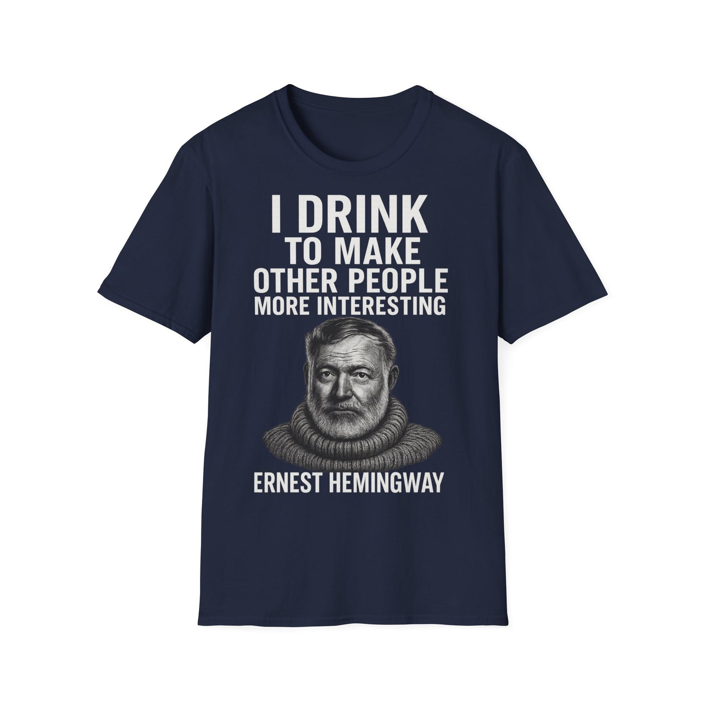 „I drink to make other people more interesting.“ no Background – Ernest Hemingway – Freches Satire-Design für mutige Statements | True Insights