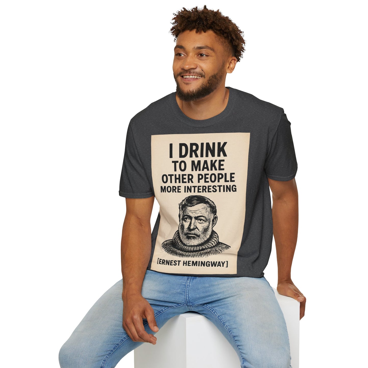 „I drink to make other people more interesting.“ – Ernest Hemingway