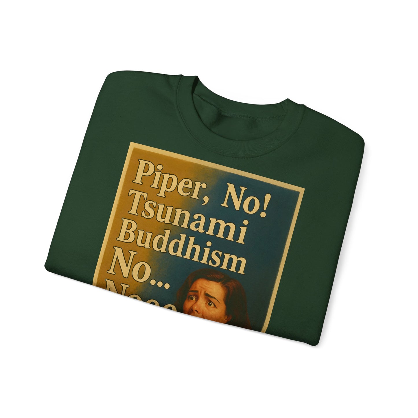 Sweatshirt – Drama Sweatshirt – „Piper, No! Tsunami. Buddhism. No... Nooo“ | True Insights Design mit Humor