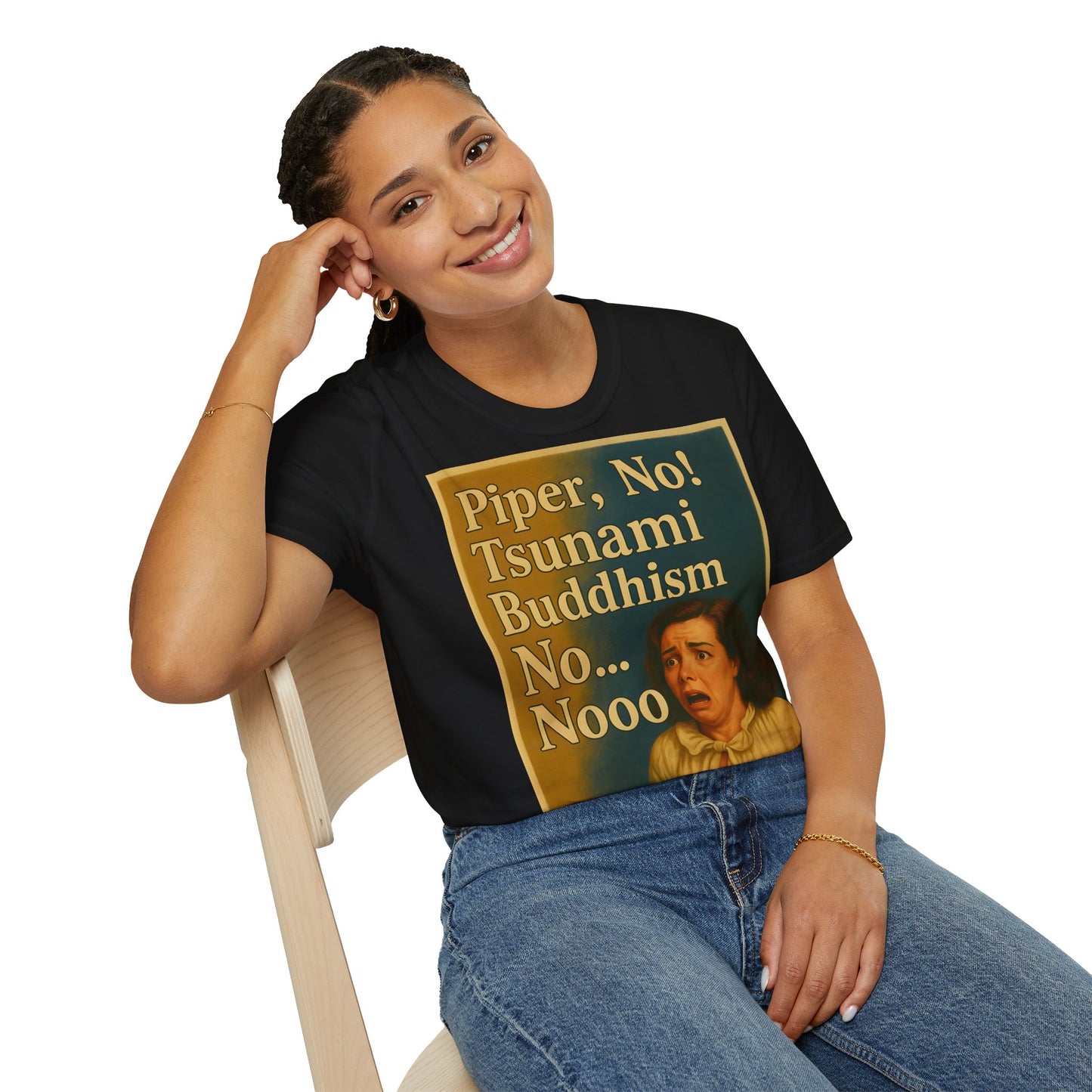 “Piper, no! Tsunami. Buddhism. No... Nooo!” - The drama shirt for advanced users