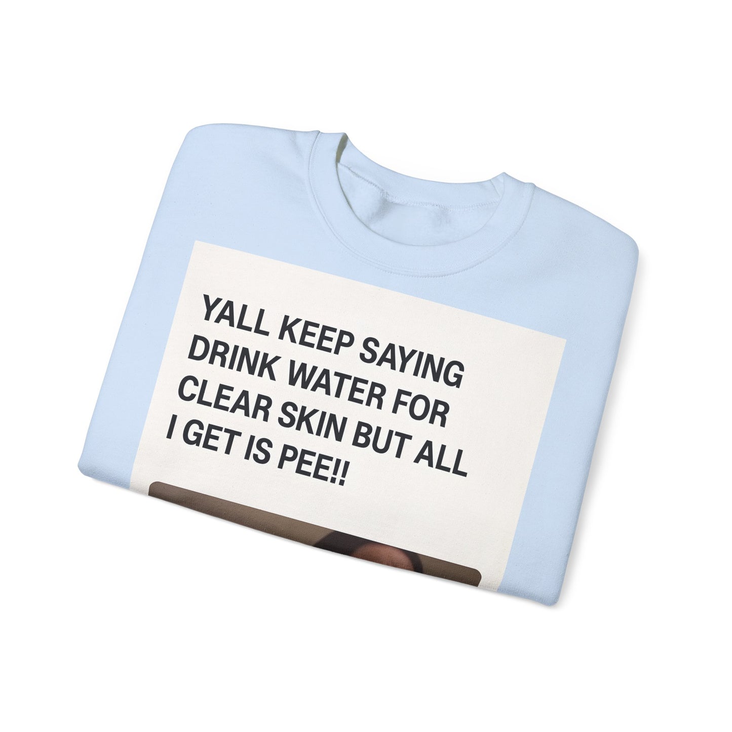 Sweatshirt – Sarkastisches Meme-Sweatshirt – „Drink Water for Skin… all I get is Pee!“ | True Insights Design mit Humor