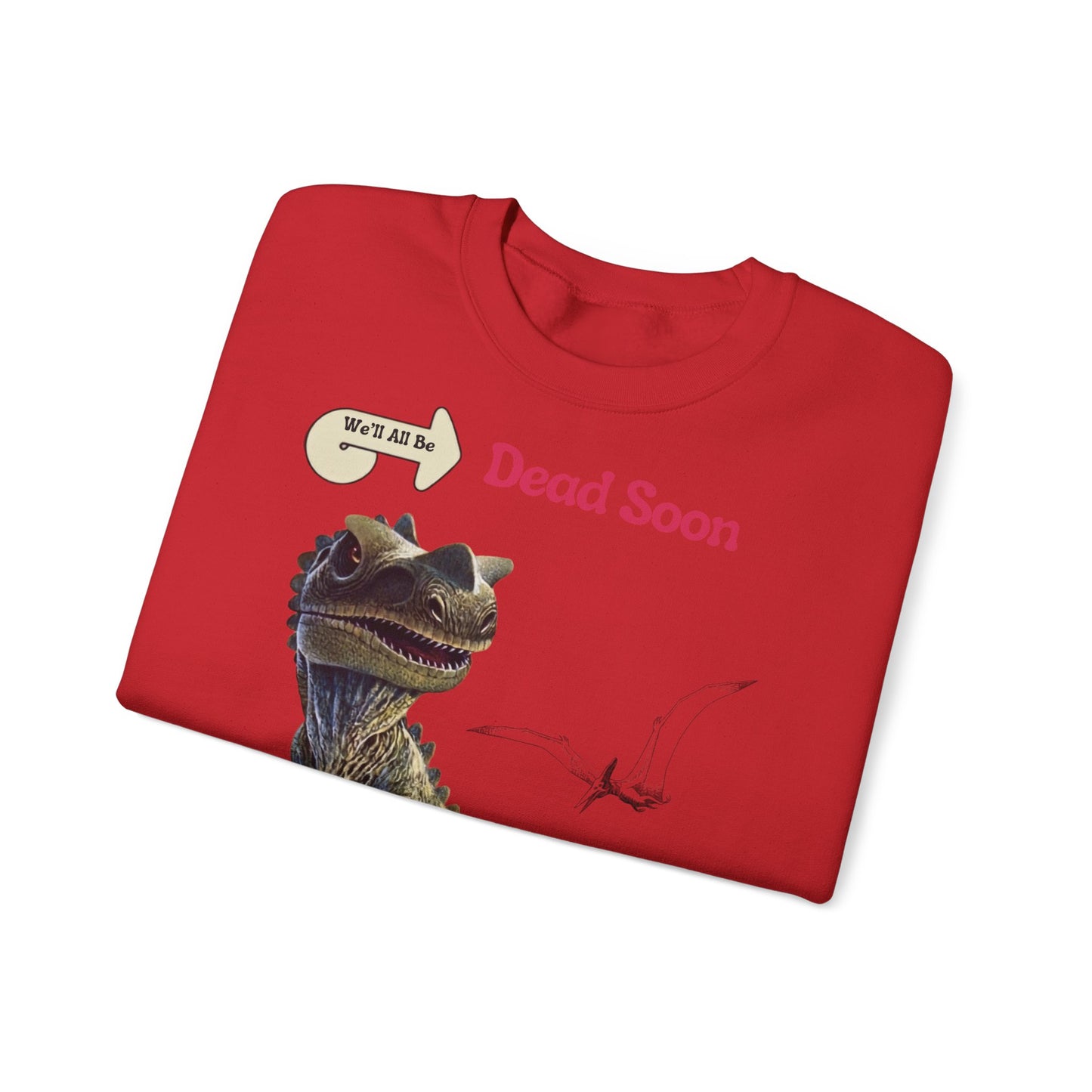 We'll All Be Dead Soon T-Shirt Unisex – Lustiges Dinosaurier Statement Shirt mit Flugsaurier, Sarkasmus & Nihilismus