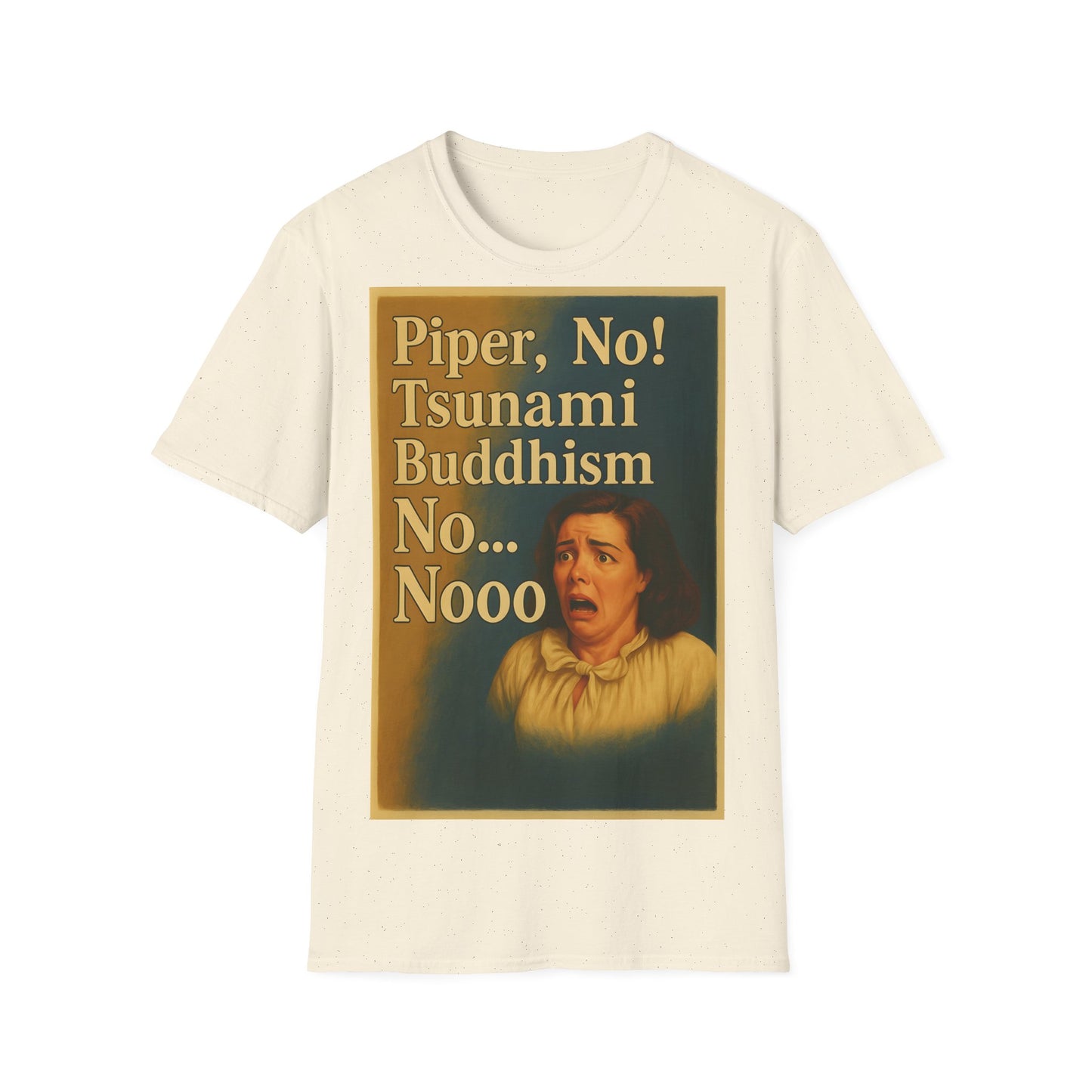 “Piper, no! Tsunami. Buddhism. No... Nooo!” - The drama shirt for advanced users – Freches Satire-Design für mutige Statements | True Insights
