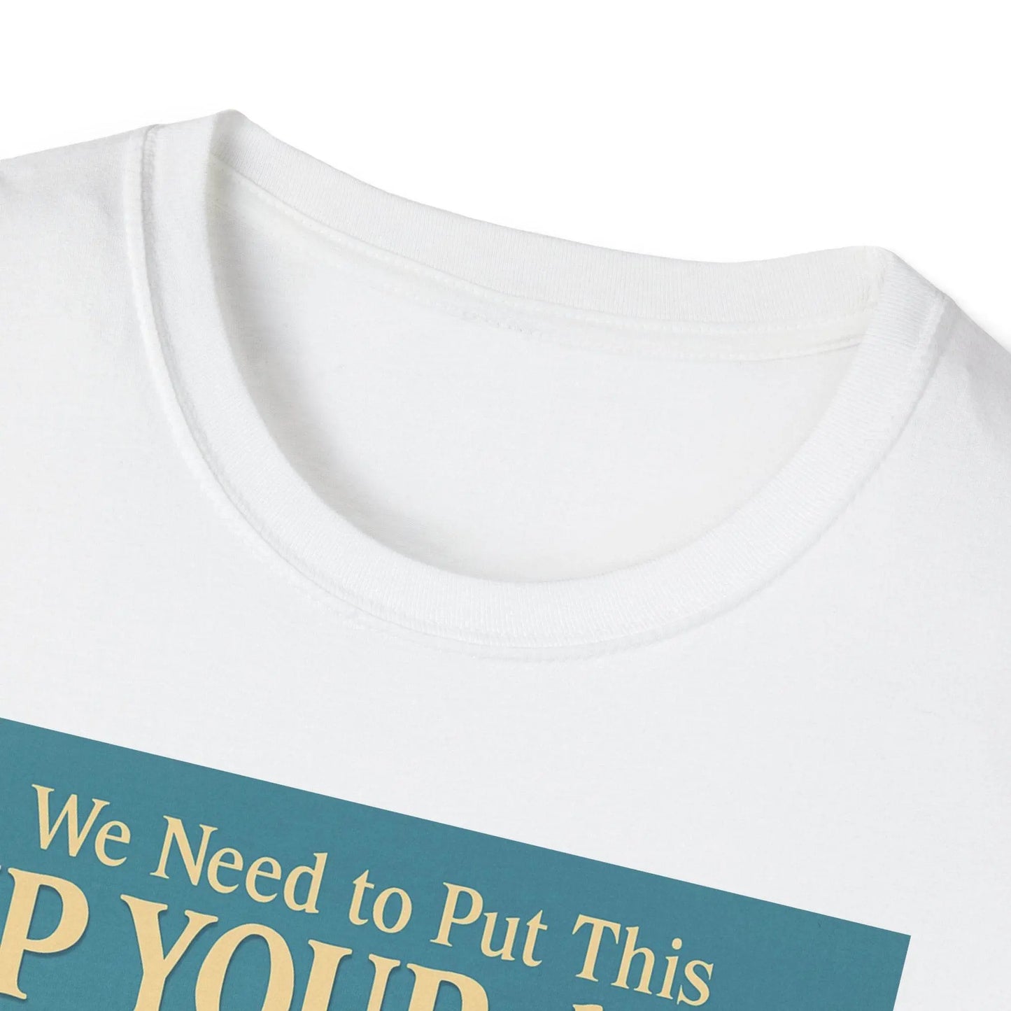 "We Need to Put This Up Your A**" - The shirt for everyone who doesn't have to comment on everything – Freches Satire-Design für mutige Statements | True Insights