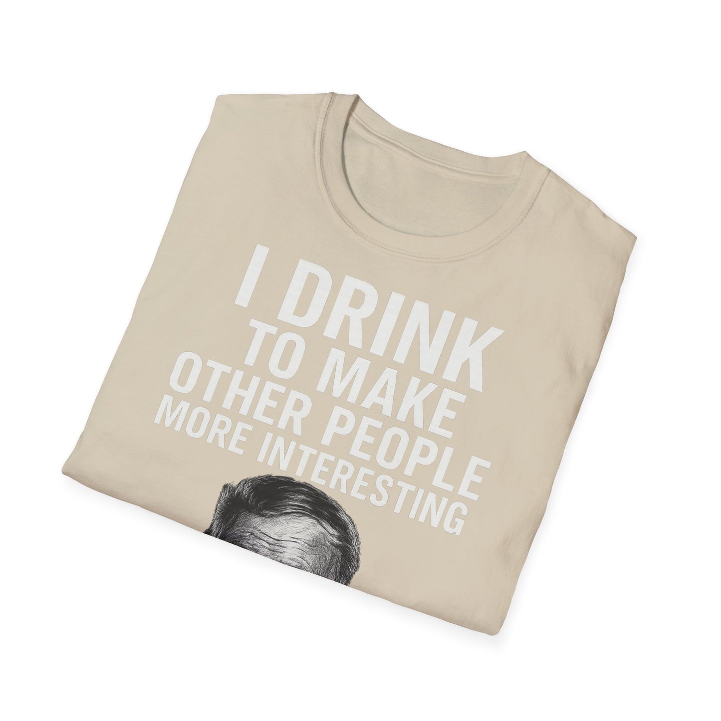 „I drink to make other people more interesting.“ no Background – Ernest Hemingway – Freches Satire-Design für mutige Statements | True Insights