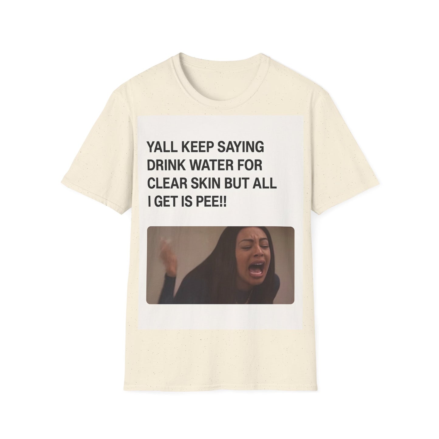 YALL KEEP SAYING DRINK WATER FOR CLEAR SKIN BUT ALL I GET IS PEE!! – Freches Satire-Design für mutige Statements | True Insights