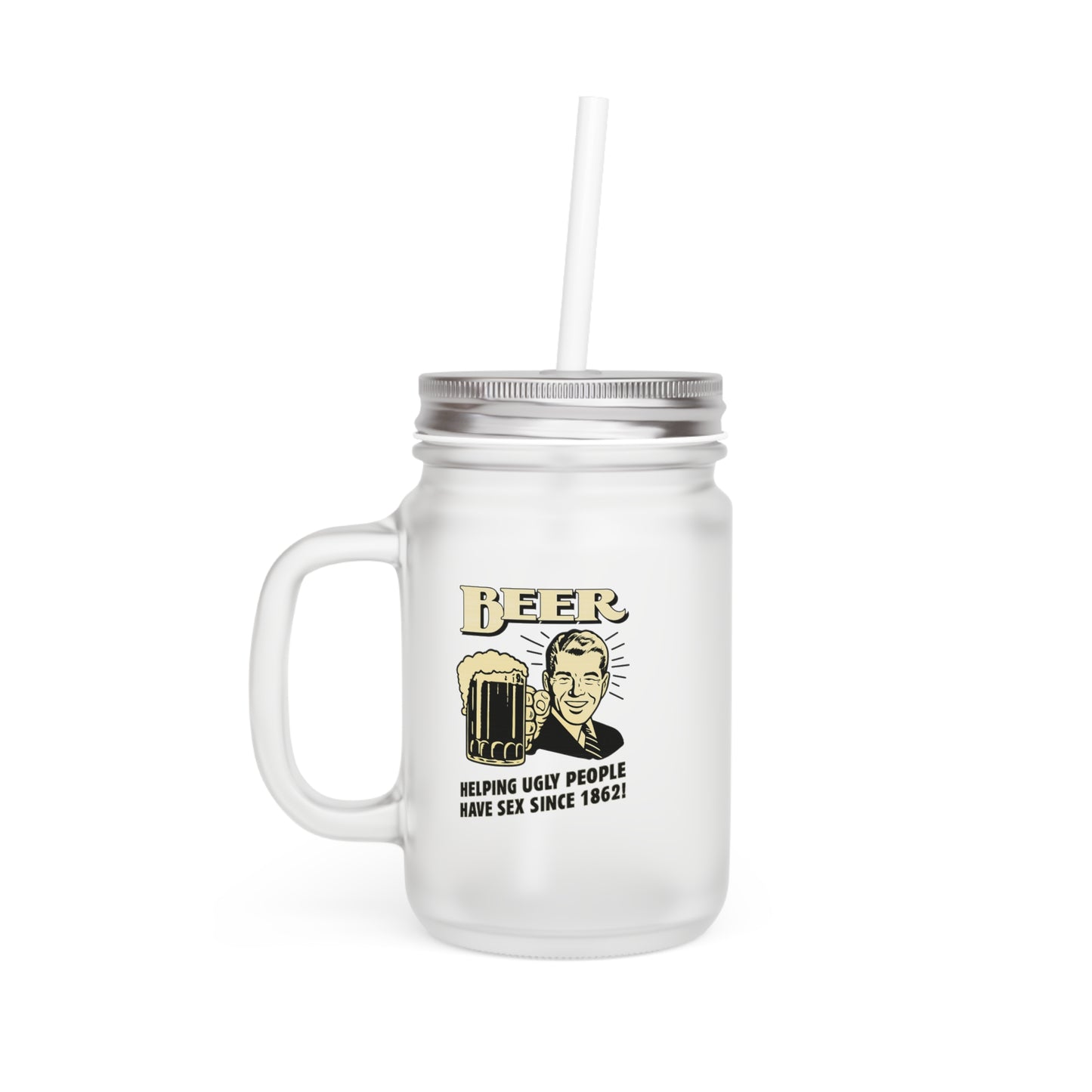 Beer – Helping Ugly People Have Sex Since 1862 (Jar Mug Edition) – Freches Satire-Design für mutige Statements | True Insights