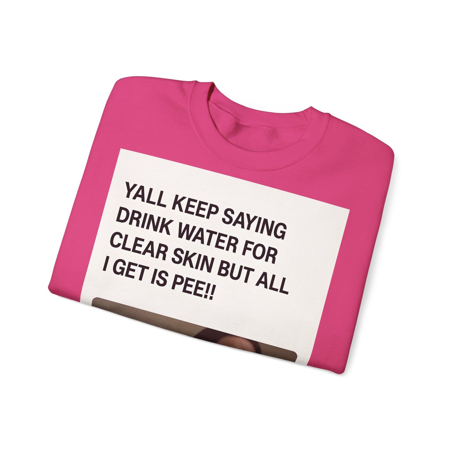 Sweatshirt – Sarkastisches Meme-Sweatshirt – „Drink Water for Skin… all I get is Pee!“ | True Insights Design mit Humor