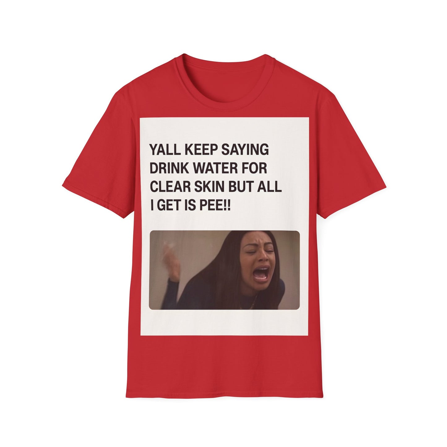 YALL KEEP SAYING DRINK WATER FOR CLEAR SKIN BUT ALL I GET IS PEE!! – Freches Satire-Design für mutige Statements | True Insights