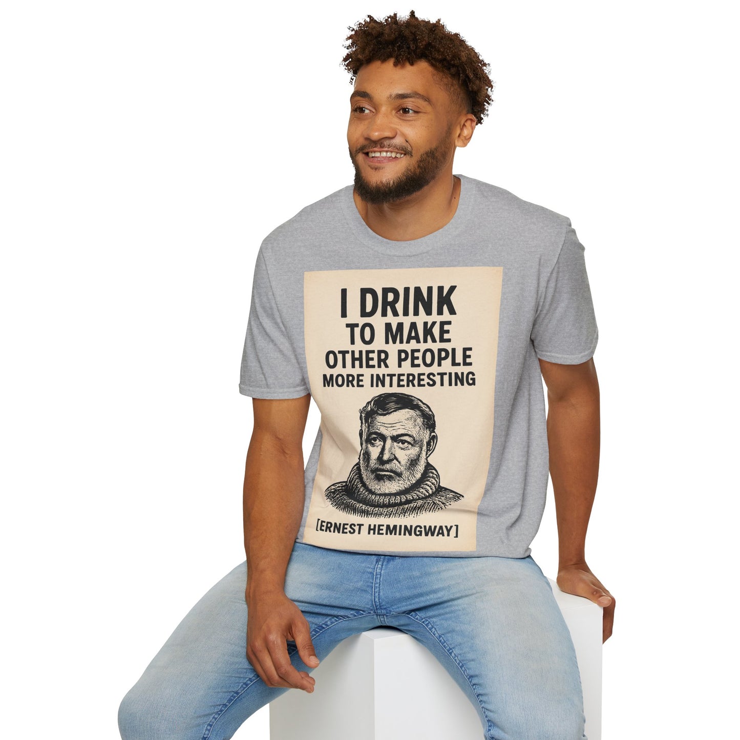 „I drink to make other people more interesting.“ – Ernest Hemingway