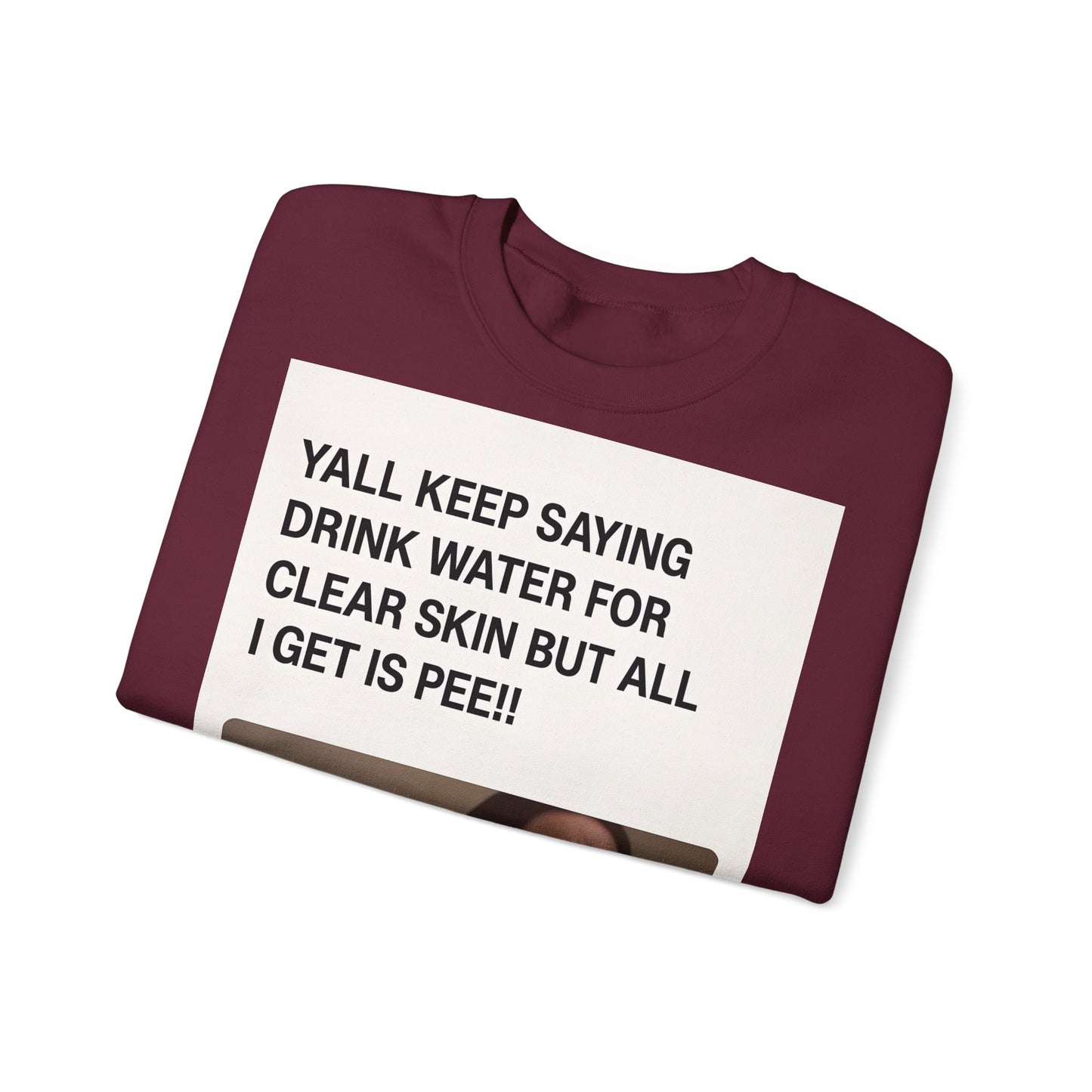 Sweatshirt – Sarkastisches Meme-Sweatshirt – „Drink Water for Skin… all I get is Pee!“ | True Insights Design mit Humor