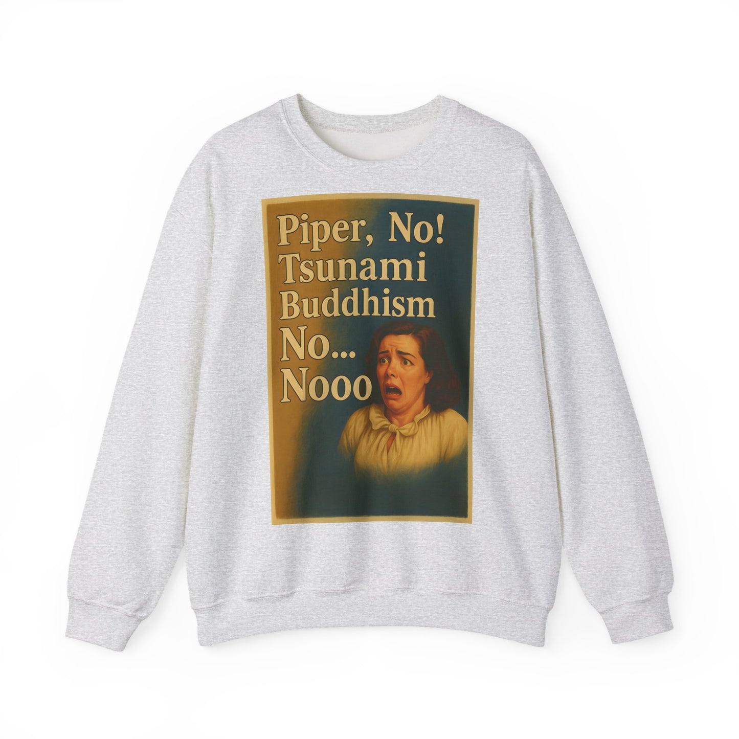 Sweatshirt – Drama Sweatshirt – „Piper, No! Tsunami. Buddhism. No... Nooo“ | True Insights Design mit Humor