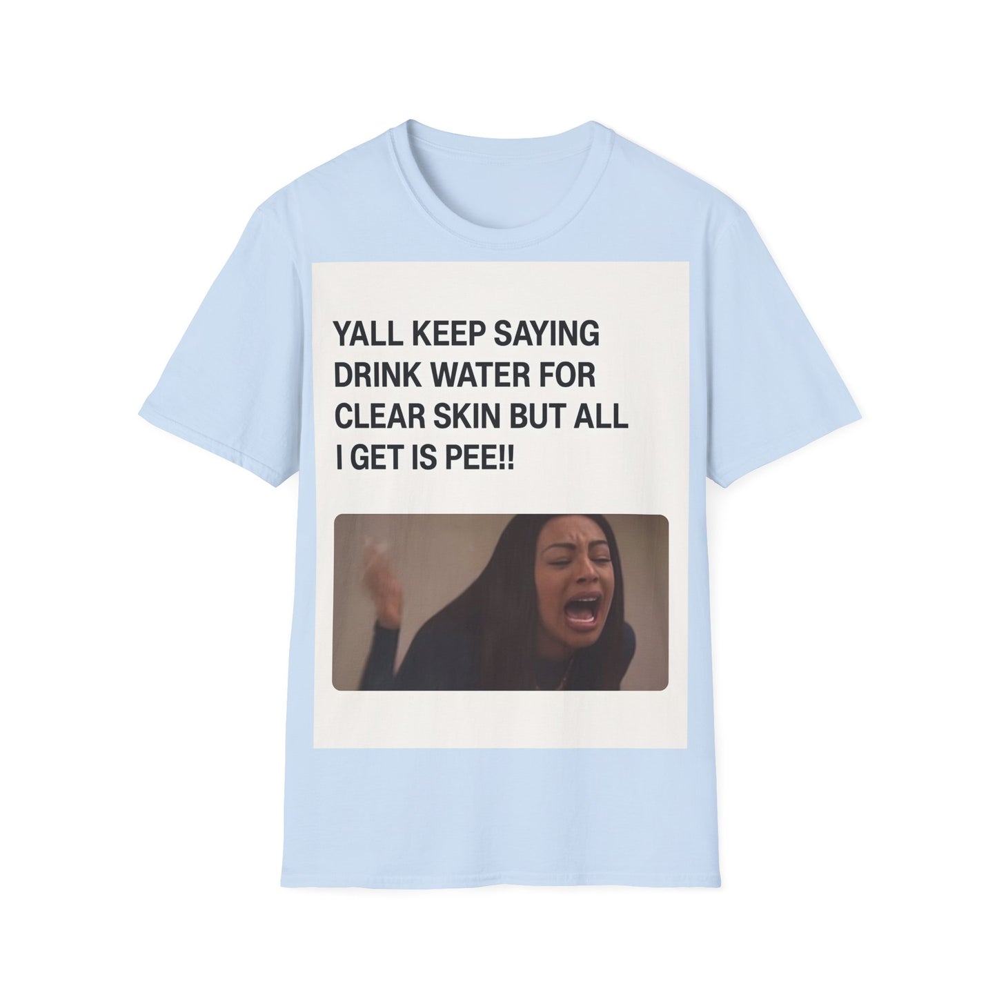 YALL KEEP SAYING DRINK WATER FOR CLEAR SKIN BUT ALL I GET IS PEE!! – Freches Satire-Design für mutige Statements | True Insights
