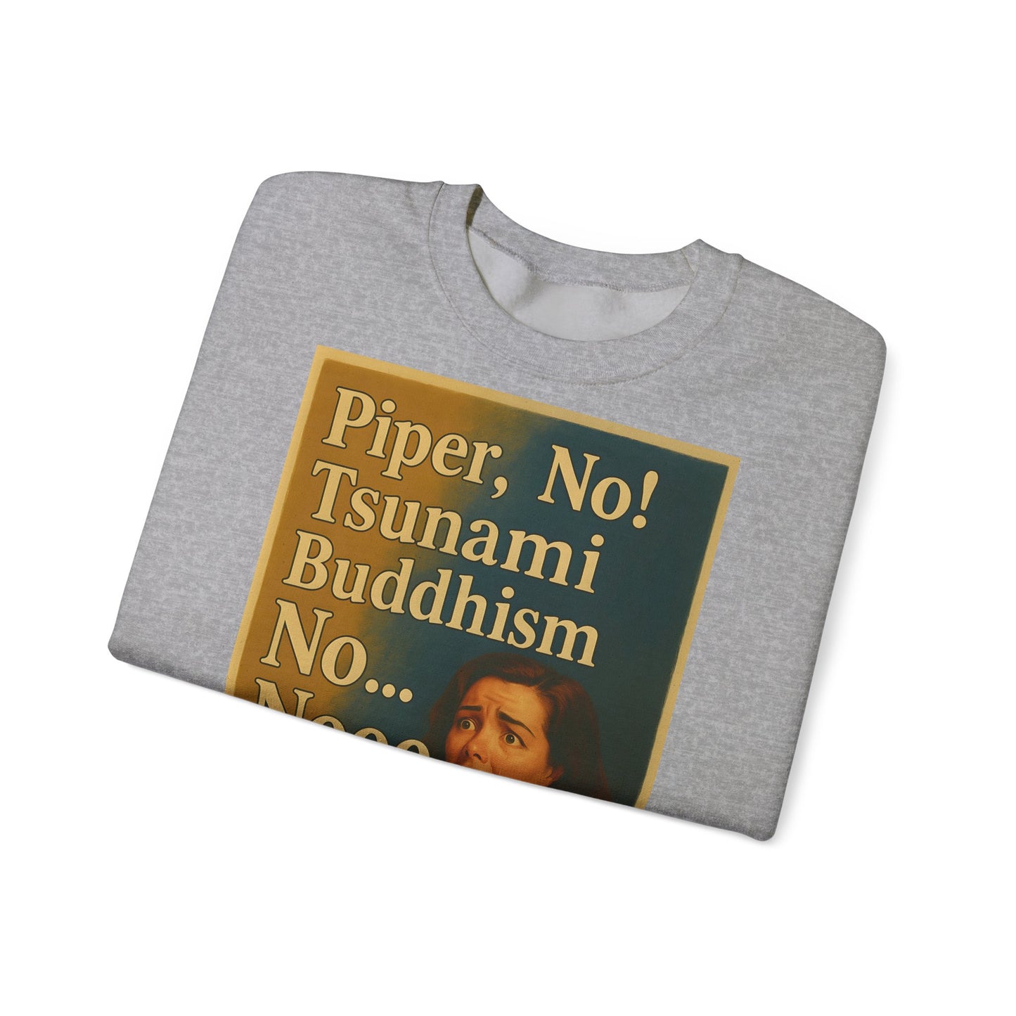 Sweatshirt – Drama Sweatshirt – „Piper, No! Tsunami. Buddhism. No... Nooo“ | True Insights Design mit Humor