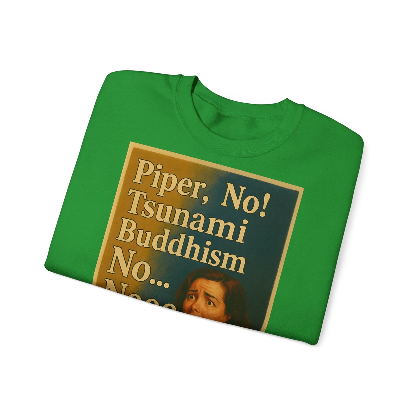 Sweatshirt – Drama Sweatshirt – „Piper, No! Tsunami. Buddhism. No... Nooo“ | True Insights Design mit Humor