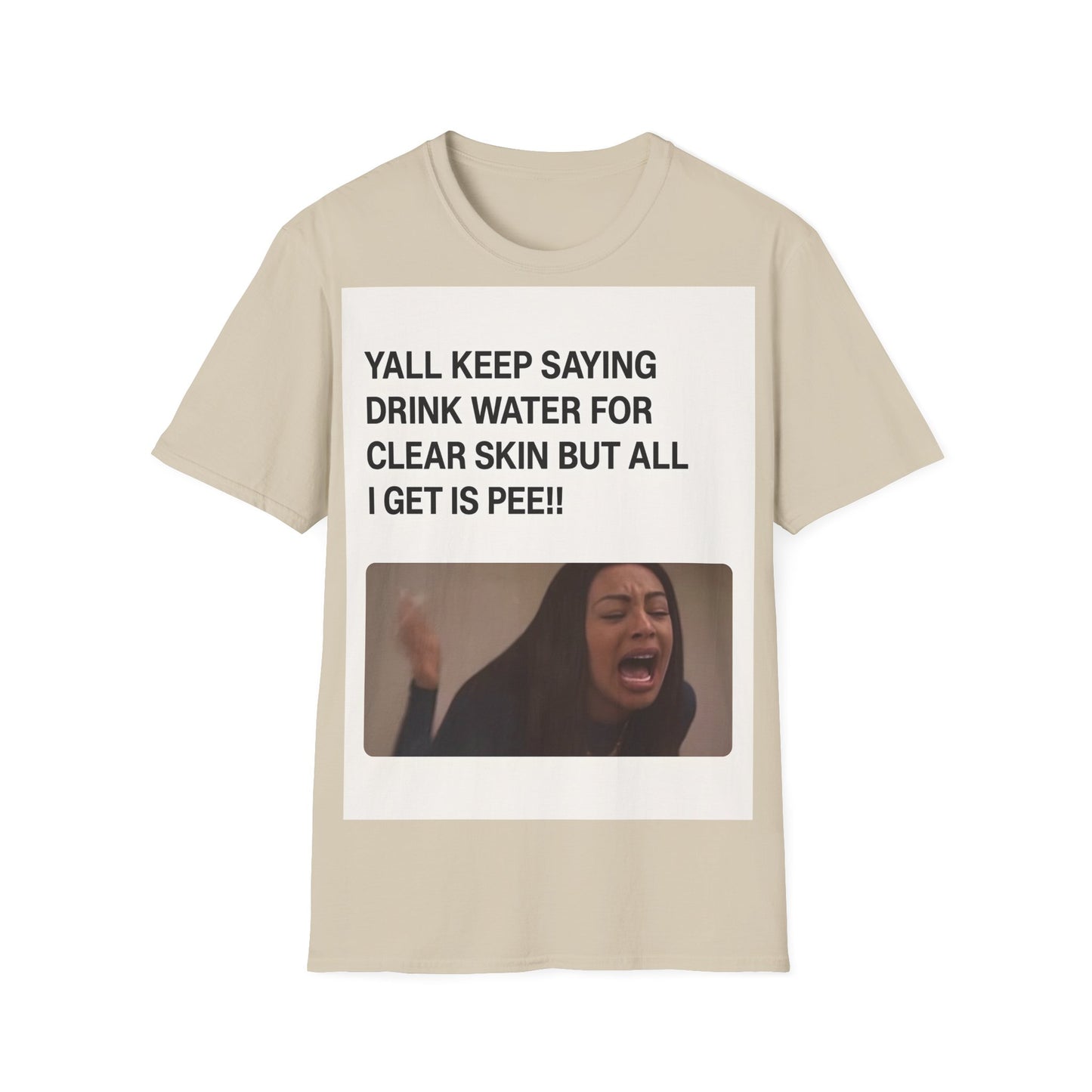 YALL KEEP SAYING DRINK WATER FOR CLEAR SKIN BUT ALL I GET IS PEE!! – Freches Satire-Design für mutige Statements | True Insights