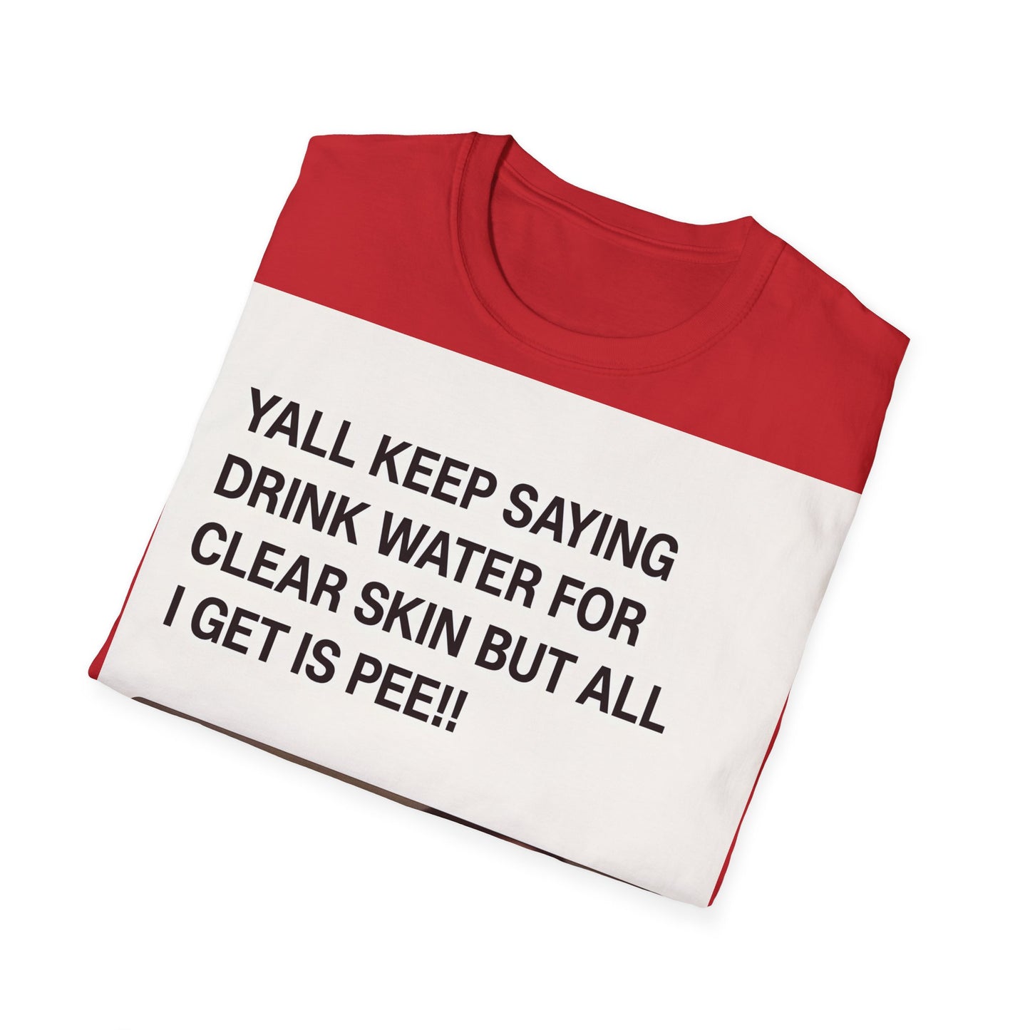 YALL KEEP SAYING DRINK WATER FOR CLEAR SKIN BUT ALL I GET IS PEE!! – Freches Satire-Design für mutige Statements | True Insights