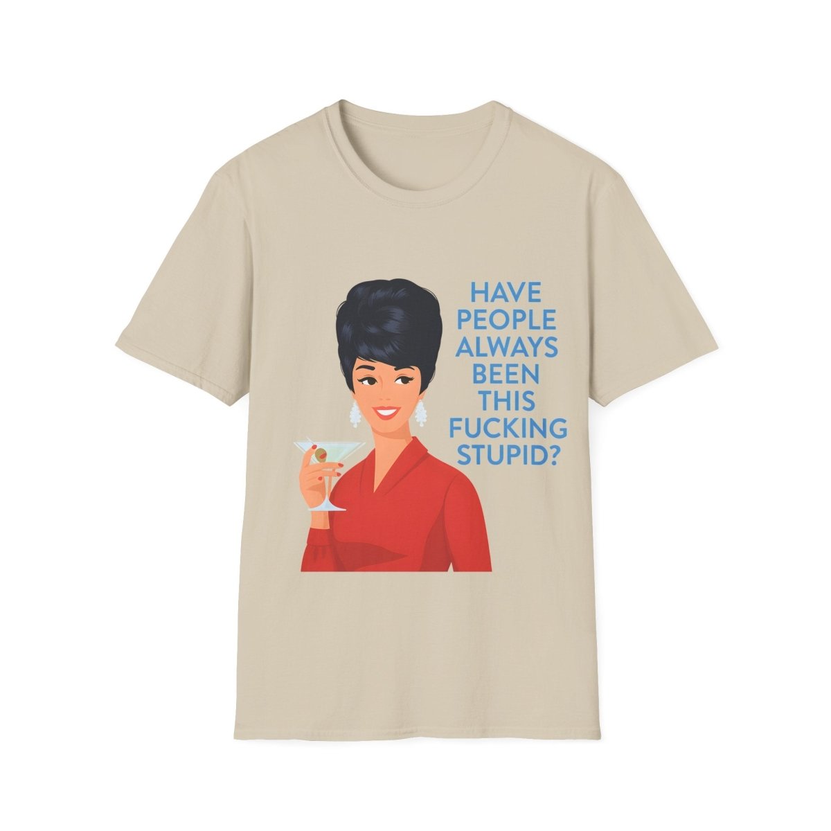 „Have people always been this fucking stupid?“ – Satirisches Retro-T-Shirt – Freches Satire-Design für mutige Statements | True Insights