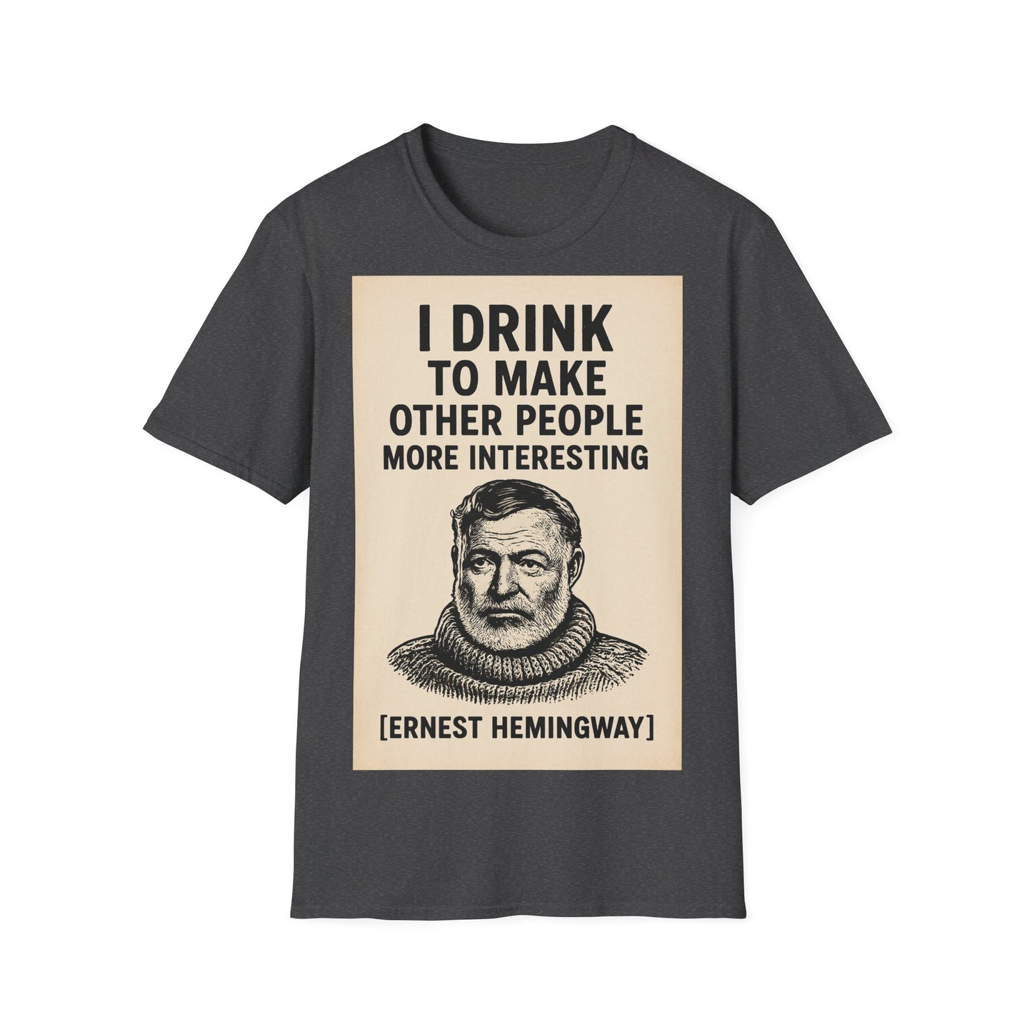 „I drink to make other people more interesting.“ – Ernest Hemingway