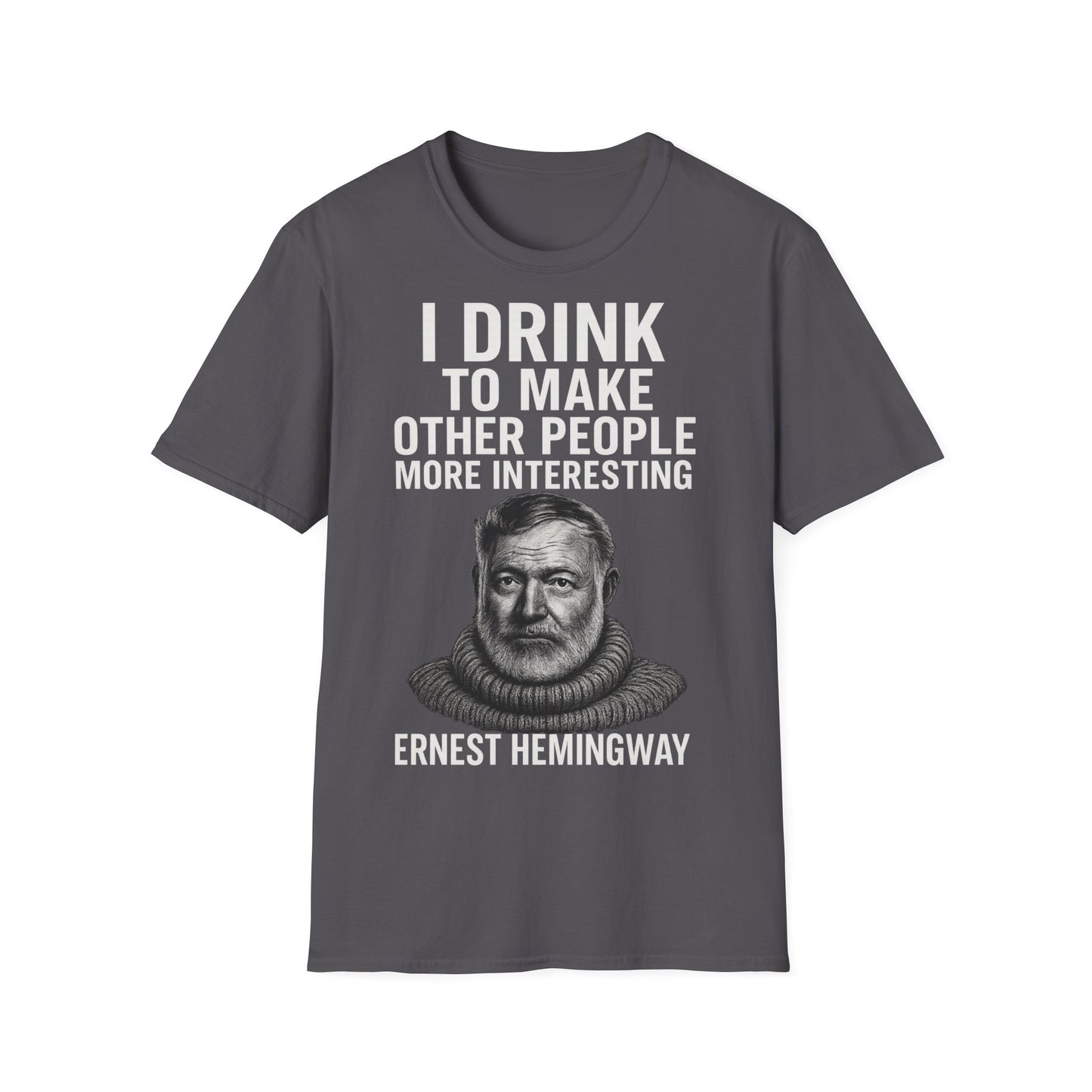 „I drink to make other people more interesting.“ no Background – Ernest Hemingway – Freches Satire-Design für mutige Statements | True Insights