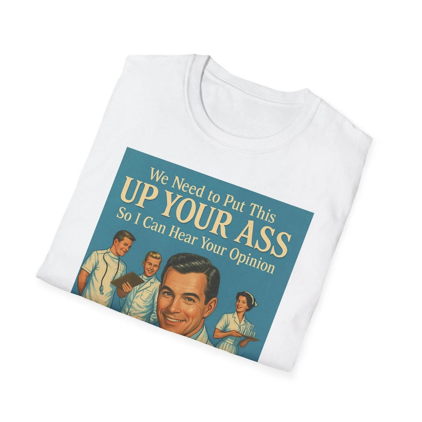 "We Need to Put This Up Your A**" - The shirt for everyone who doesn't have to comment on everything – Freches Satire-Design für mutige Statements | True Insights