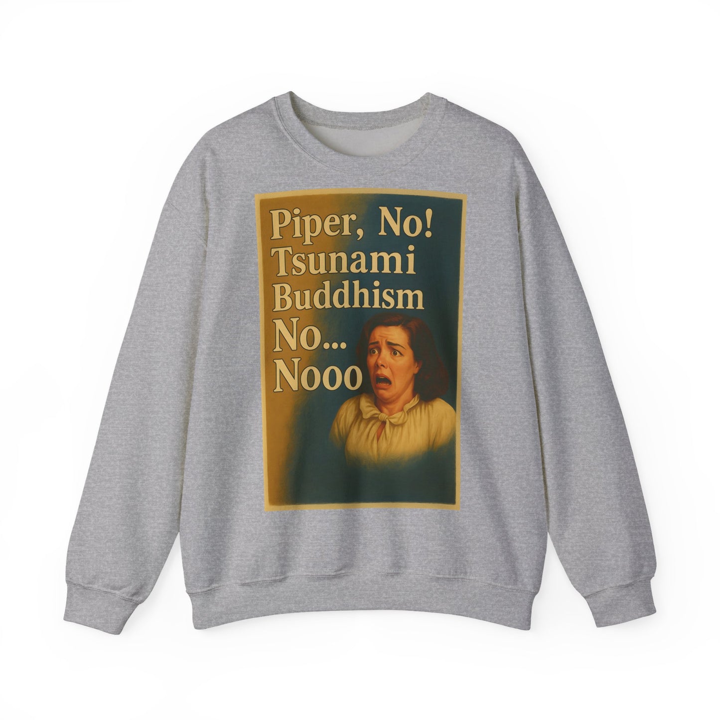 Sweatshirt – Drama Sweatshirt – „Piper, No! Tsunami. Buddhism. No... Nooo“ | True Insights Design mit Humor