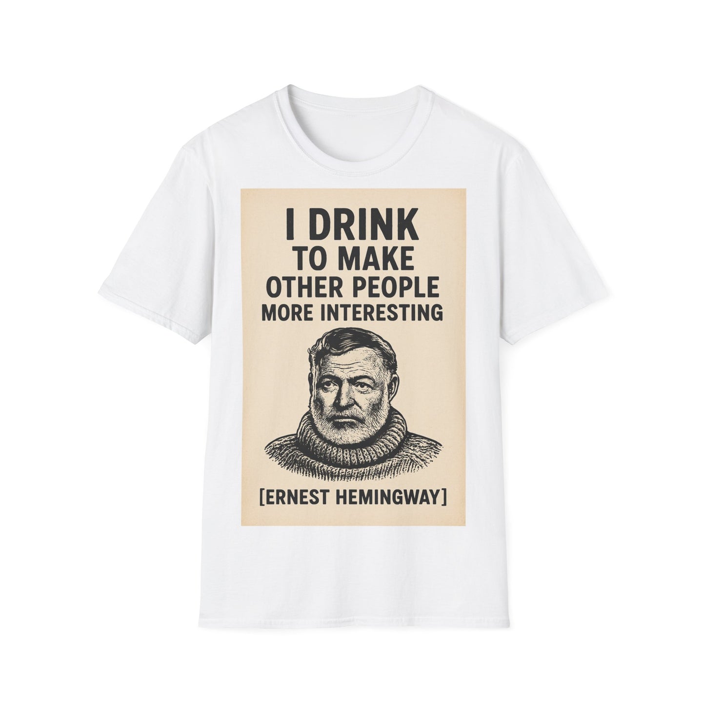 „I drink to make other people more interesting.“ – Ernest Hemingway