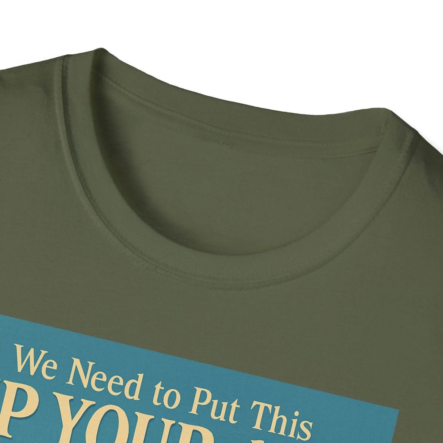 "We Need to Put This Up Your A**" - The shirt for everyone who doesn't have to comment on everything – Freches Satire-Design für mutige Statements | True Insights