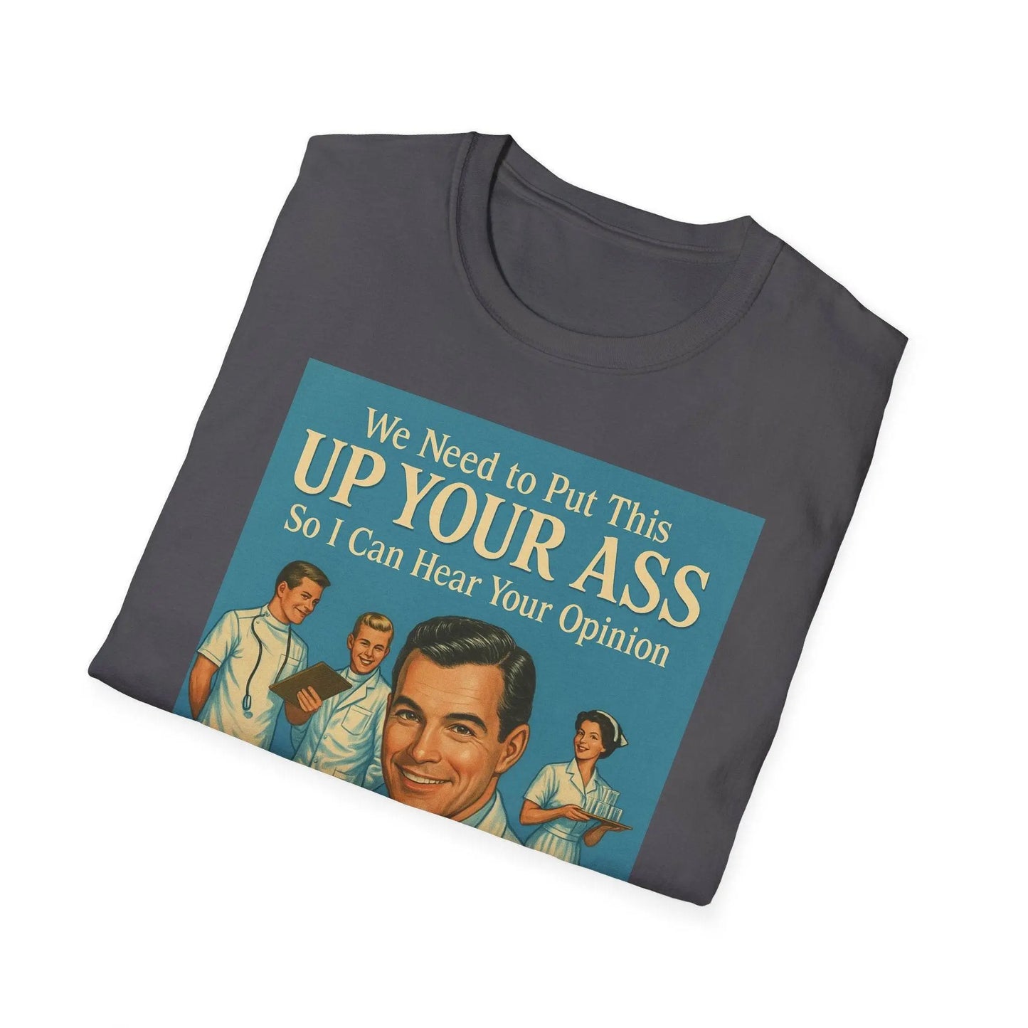 "We Need to Put This Up Your A**" - The shirt for everyone who doesn't have to comment on everything – Freches Satire-Design für mutige Statements | True Insights