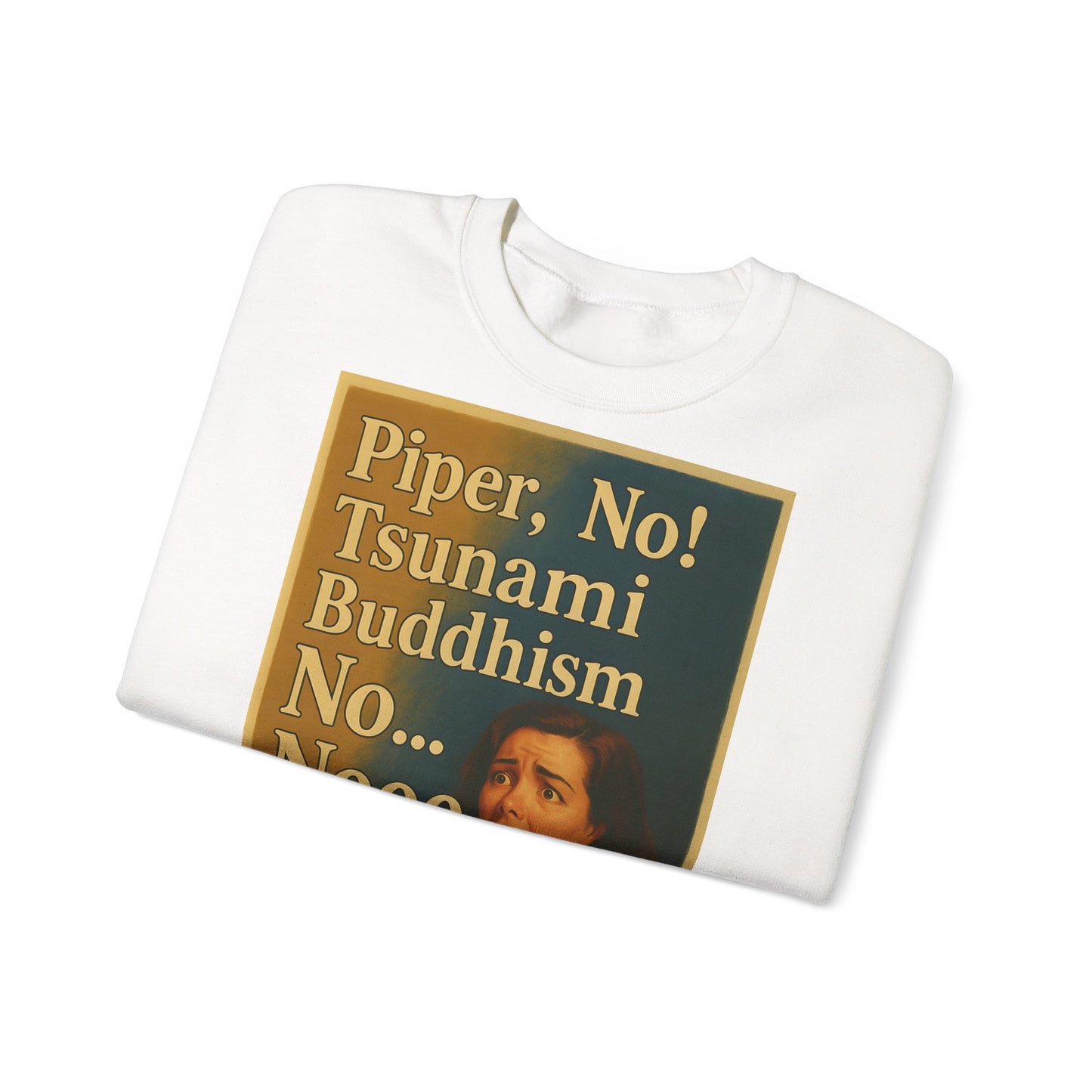 Sweatshirt – Drama Sweatshirt – „Piper, No! Tsunami. Buddhism. No... Nooo“ | True Insights Design mit Humor