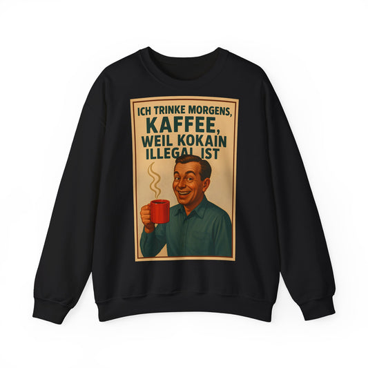 Sweatshirt – „I Drink Coffee Because Cocaine is Illegal“ – Lustiges Kaffee-Sweatshirt | True Insights Design mit Humor