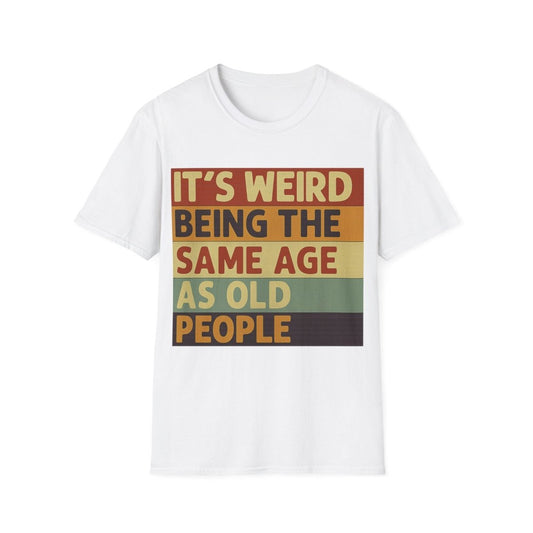 Weißes T-Shirt mit Schriftzug Its-weird-being-the-same-age-as-old-people im Retro-Poster-Stil mit Vintage-Farbblöcken für Humorvolle Generationen.