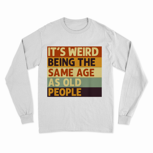 „It’s weird being the same age as old people“ – Vintage Sweatshirt mit Alterswitz – Freches Satire-Design für mutige Statements | True Insights