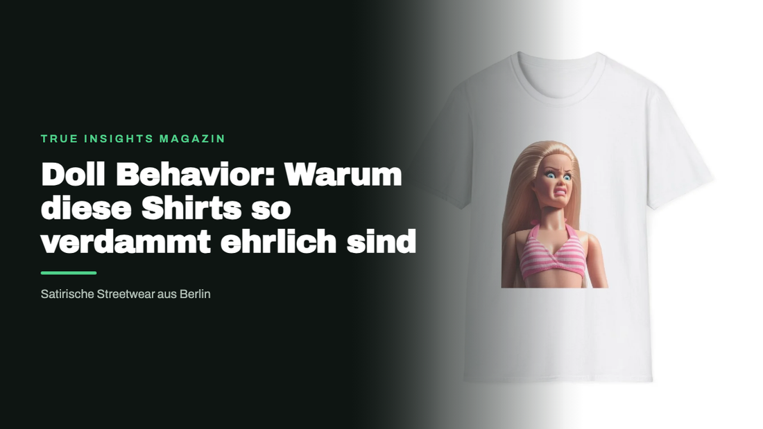 Doll Behavior: Warum diese Shirts so verdammt ehrlich sind -  True Insights®