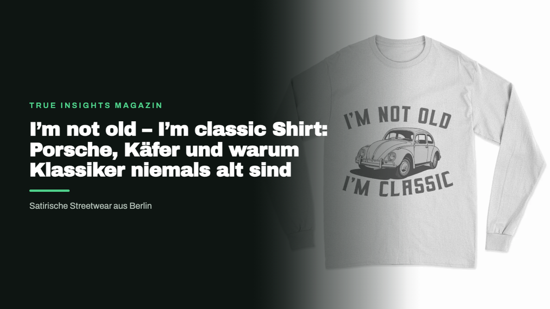 I’m not old – I’m classic Shirt: Porsche, Käfer und warum Klassiker niemals alt sind