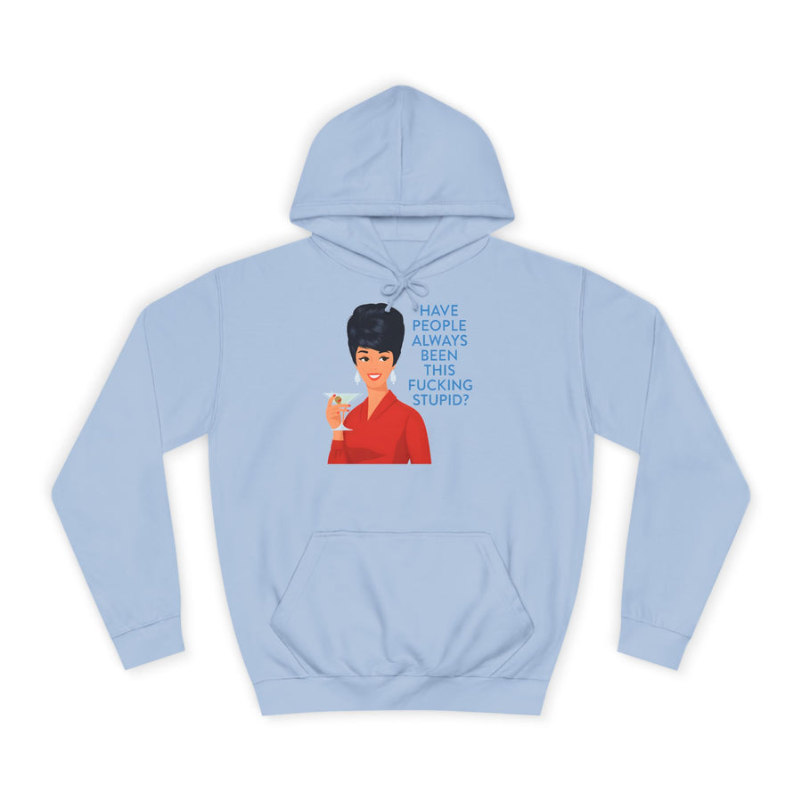 Have People Always Been This Fucking Stupid Hoodie – Retro