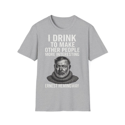 „I drink to make other people more interesting.“ no Background – Ernest Hemingway – Freches Satire-Design für mutige Statements | True Insights