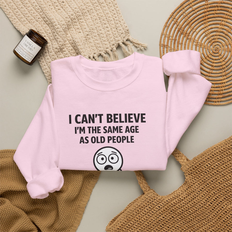 True Insights I Can't Believe I'm the Same Age as Old People Sweatshirt – Lustiges Geburtstags-Motiv