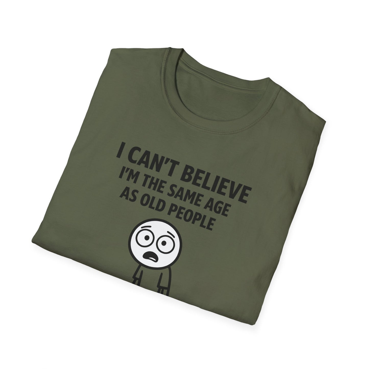 I Can't Believe Same Age Old People T-Shirt