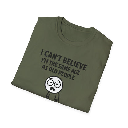 I Can't Believe Same Age Old People T-Shirt